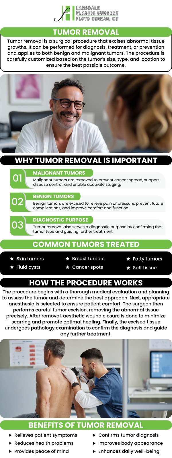 Tumor removal procedures can significantly improve your health and quality of life by effectively excising tumors and minimizing discomfort. At Lansdale Plastic Surgery, we specialize in advanced tumor removal techniques, including minimally invasive options, to ensure quicker recovery and optimal outcomes for your specific needs. Our experienced team is dedicated to providing personalized care, guiding you through every step of the process. For more information, feel free to contact us or request an appointment online. We are conveniently located at 2405 North Broad Street, Colmar, PA 18915.